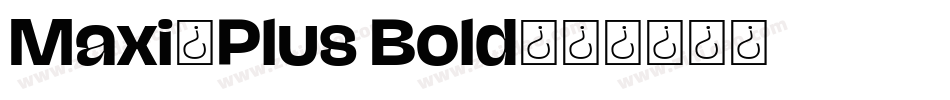 Maxi-Plus Bold字体转换